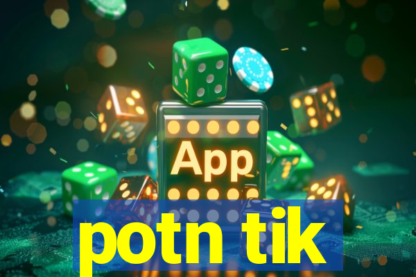 potn tik